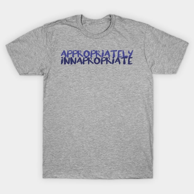 Appropriately Inappropriate T-Shirt by CauseForTees